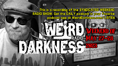 WEEKEND OF MAY 27-28, 2023 #WeirdDarknessRadioShow