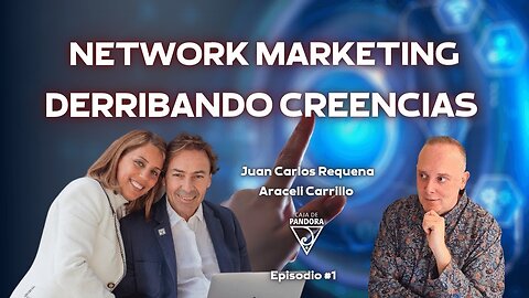 Network Marketing Derribando Creencias con Juan Carlos Requena y Araceli Carrillo