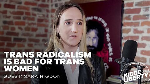Trans Radicalism Is Bad for Trans Women | Guest: Sara Higdon | Ep 216
