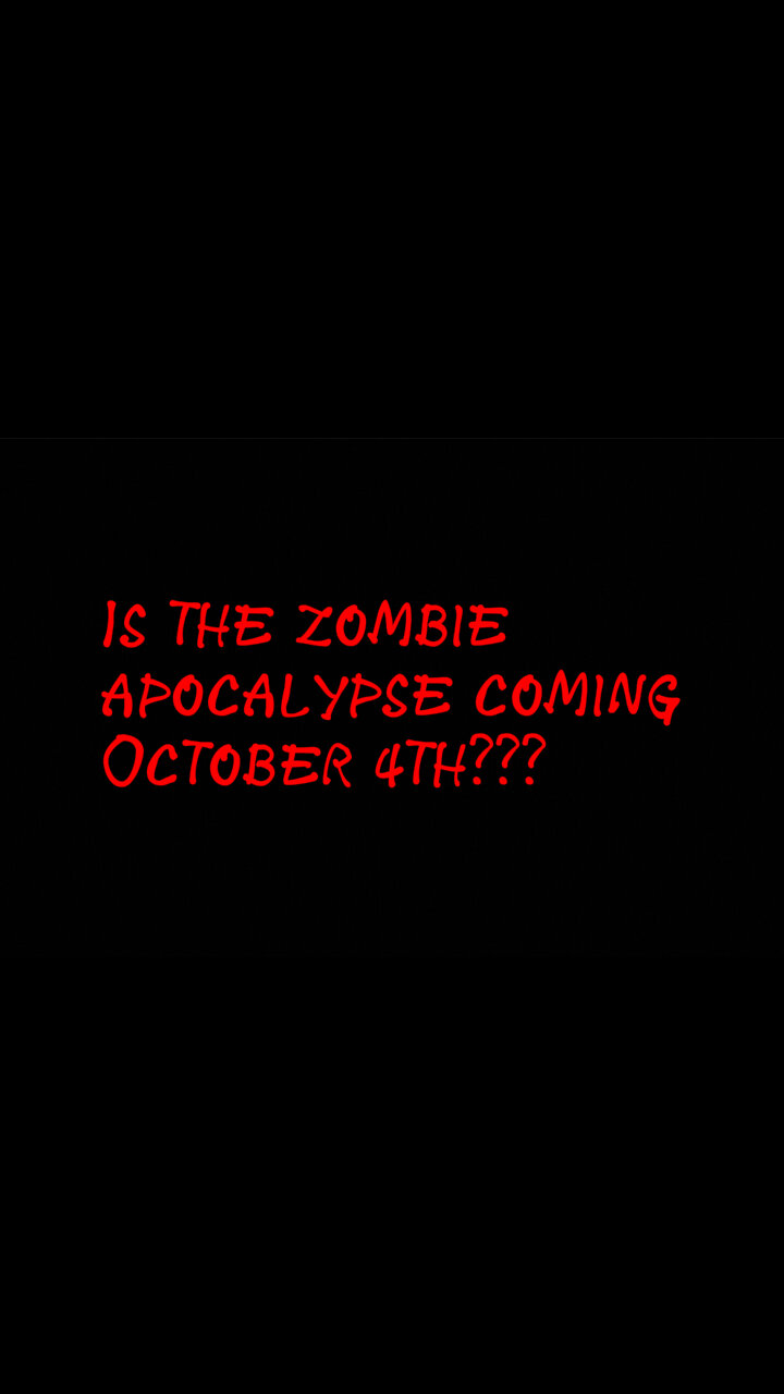 October 4th, 2023 ZOMBIE APOCALYPSE??