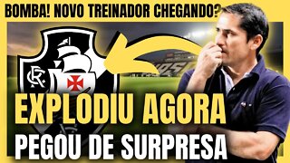 BOMBA! NOVO TREINADOR? SURPREENDEU A TORCIDA! NOTÍCIAS DO VASCO