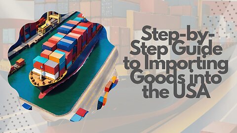 Navigating US Customs: How to Import Goods into the United States