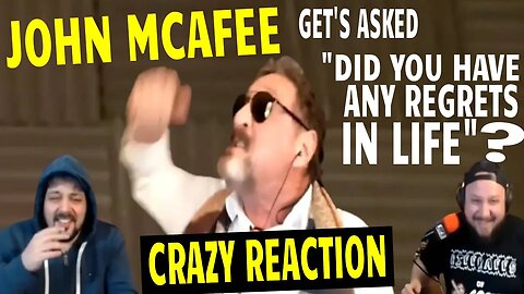 JOHN MCAFEE'S CRAZY REACTION ON GETTING ASKED IF HE HAD ANY REGRETS IN LIFE