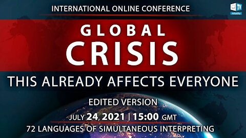 Global Crisis. This Already Affects Everyone | International Online Conference 24.07.2021 | Edited