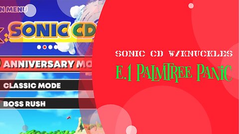 Sonic CD w/Knuckles e.1: Palmtree Panic