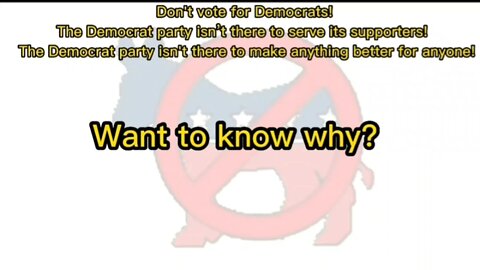 Don't vote for Democrats! - Want to know why?