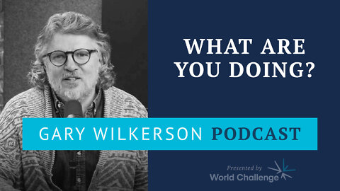 Renovating the Heart of Kingdom Leaders - Part 7 - Gary Wilkerson Podcast - 167