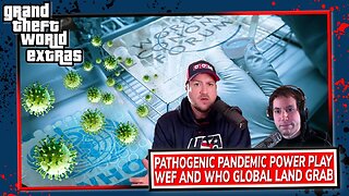 Pathogenic Pandemic Power Play | WEF And WHO Global Land Grab