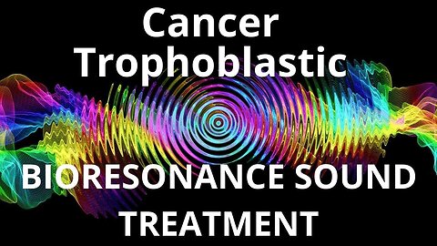 Cancer Trophoblastic _ Sound therapy session _ Sounds of nature