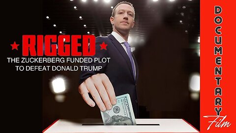 Documentary: Rigged 'The Zuckerberg Funded Plot to Defeat Donald Trump'