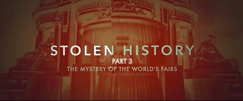 Part 3. Stolen History Documentary - Mystery Of The World's Fairs And Real Origin Of The World