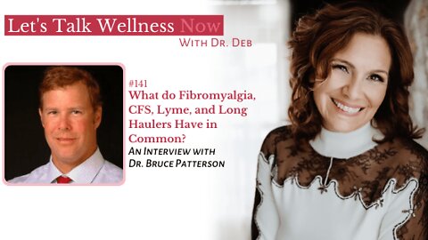 Episode 141: What Do Fibromyalgia,CFS,Lyme and Long Haulers Have in Common? With Dr. Bruce Patterson