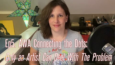 EP5. AWA Connecting The Dots: Only an Artist Can Deal With The Problem