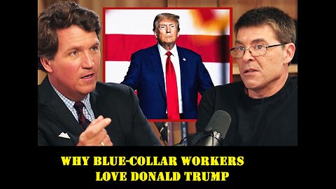 Tucker Carlson Update video: " Why Blue-Collar Workers Love Donald Trump "