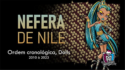Monster High / Nefera de Nile / Chronological order, dolls from 2010 to 2023