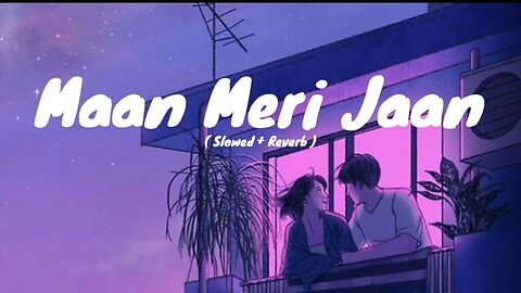 Maan Meri Jaan || Lofi Song || Hindi Lofi Song ||