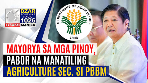 #SonshineNewsblast: Mayorya sa mga Pinoy, pabor na manatiling DA sec. si PBBM