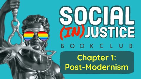 Bookclub: Social (in)Justice - Chapter 1: PostModernism