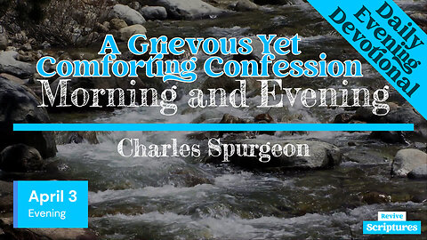 April 3 Evening Devotional | A Grievous Yet Comforting Confession | Morning and Evening by Spurgeon