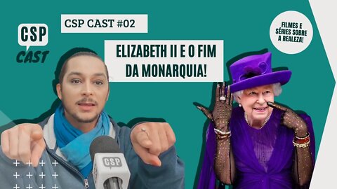 CSP Cast #02 - O mundo já não é mais o mesmo, mesmo! Séries e Filmes sobre a Monarquia Inglesa.