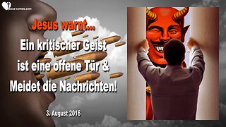 03.08.2016 ❤️ Jesus warnt... Ein kritischer Geist ist eine offene Tür... Meidet die Nachrichten