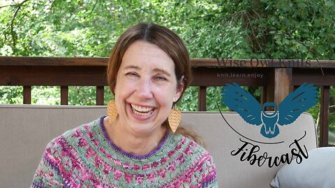 K13 (episode 13) of the Wise Owl Knits Fibercast