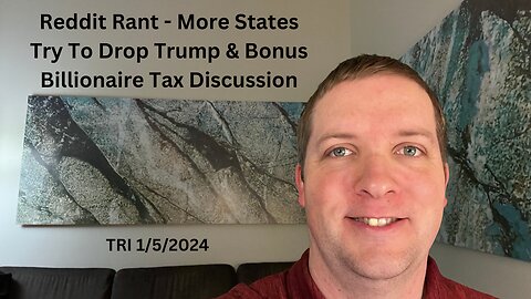 Reddit Rant - More States Try To Drop Trump & Bonus Billionaire Tax Discussion
