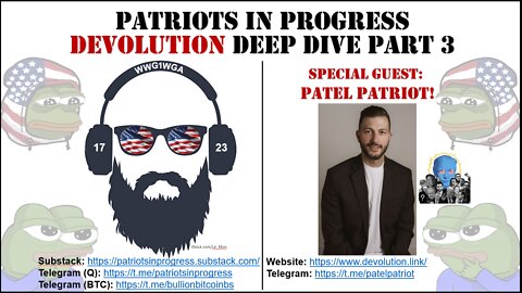 Patriots In Progress: Devolution Deep Dive w/ Patel Patriot Part 3