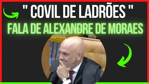 COVIL DE LADRÕES FALA DO MINISTRO ALEXANDRE DE MORAES | JULGAMENTO DE DANIEL SILVEIRA