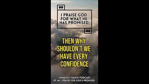 Praise God for His Promises. Have Confidence in what Jesus Says. | Honestly Radio Podcast