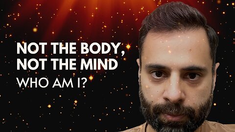 Not The Body, Not the Mind - "WHO AM I" | Non-Duality