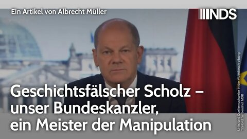 Geschichtsfälscher Scholz – unser Bundeskanzler, ein Meister der Manipulation. Albrecht Müller | NDS