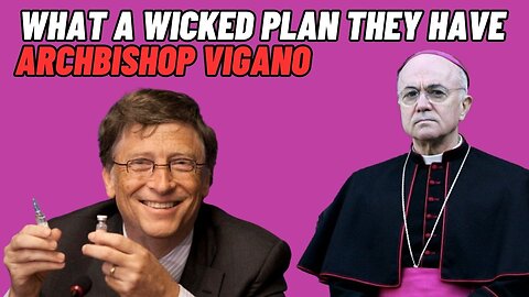 ARCHBISHOP VIGANO: What a Wicked Plan They Have! The Vaccine & The Green Pass