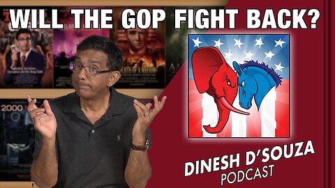 WILL THE GOP FIGHT BACK? Dinesh D’Souza Podcast Ep646