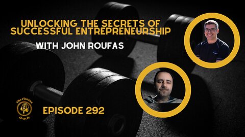 Unlocking the Secrets of Successful Entrepreneurship with John Roufas
