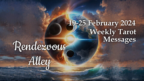 19-25 February 2024 Weekly Tarot Messages - Rendezvous Alley