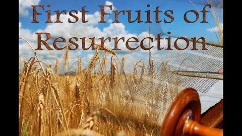 First Fruits of Resurrection