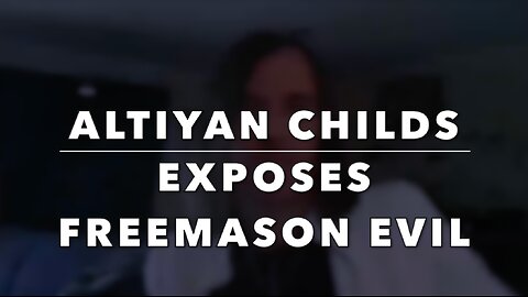 Altiyan Childs Exposes Freemason Evil