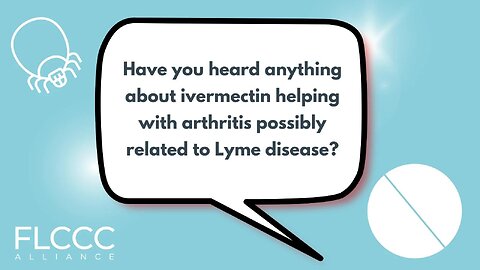 Have you heard anything about ivermectin helping with arthritis possibly related to Lyme disease?