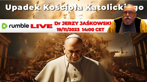 19/11/23 | LIVE 14:00 CET Dr. JERZY JAŚKOWSKI - ROZPAD KOŚCIOŁA KATOLICKIEGO