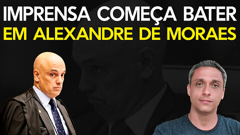 Imprensa começa a bater em Alexandre de Moraes, mas talvez seja tarde demais