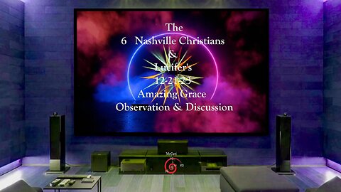 The 6 Nashville Christians & Lucifer's 12-21-23 Amazing Grace Observation & Discussion