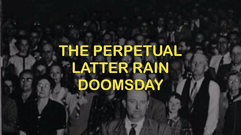 The Perpetual Latter Rain Doomsday