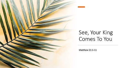 March 24, 2024 - "See, Your King Comes To You!" (Matthew 21:1-11)
