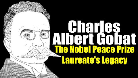 Charles Albert Gobat: The Nobel Laureate Who Championed Peace (1843-1914)