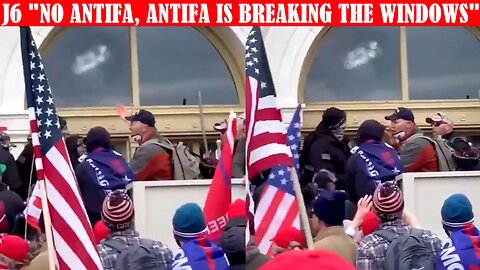 J6 - "NO ANTIFA, ANTIFA IS BREAKING THE WINDOWS"