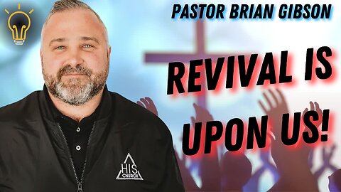 Revival Is Upon Us | Pastor Brian Gibson