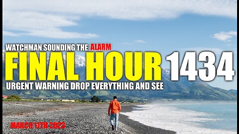 FINAL HOUR 1434 - URGENT WARNING DROP EVERYTHING AND SEE - WATCHMAN SOUNDING THE ALARM