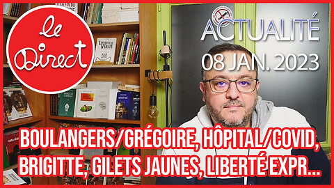 Direct 8 janv. 23 : Boulanger/Grégoire, hôpital/Covid, Brigitte, Gilets jaunes, liberté expression