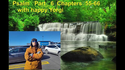 Psalms Part 6 Chapter 55-66 with happy Yorgi